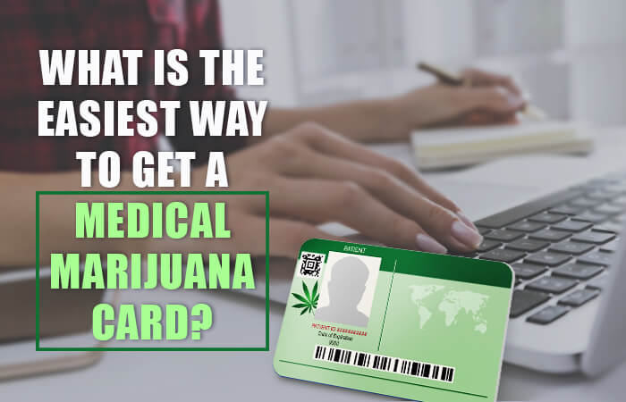 What is the Easiest way to get a medical marijuana card